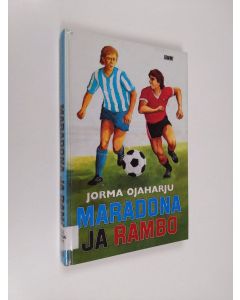 Kirjailijan Jorma Ojaharju käytetty kirja Maradona ja Rambo : jalkapallo-ottelun kuvaus