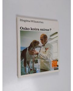 Kirjailijan Birgitta Wikström käytetty kirja Onko koira sairas?