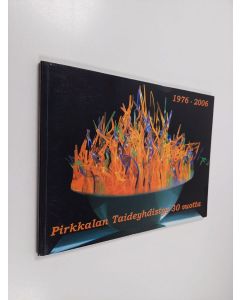 Kirjailijan Taija Valkamo käytetty kirja Pirkkalan taideyhdistys r.y. 30 vuotta : taiteen aikamatkalla 1976-2006