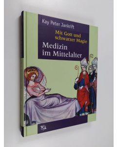 Kirjailijan Kay Peter Jankrift käytetty kirja Mit Gott und schwarzer Magie - Medizin im Mittelalter