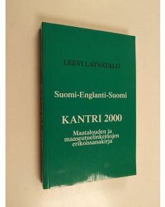 Kirjailijan Leevi Latvatalo käytetty kirja Kantri 2000 : Suomi-Englanti-Suomi = Maatalouden ja maaseutuelinkeinojen erikoissanakirja