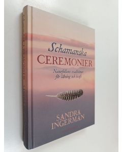 Kirjailijan Sandra Ingerman käytetty kirja Schamanska ceremonier : Naturfolkens traditioner för läkning och kraft