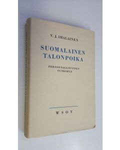 Kirjailijan V. J. Ihalainen käytetty kirja Suomalainen talonpoika : persoonallisuuden tutkimus