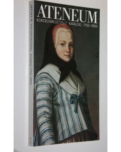 käytetty kirja Suomen taideakatemia Ateneumin taidemuseo : Suomen taide 1 : kokoelmaluettelo 1750-1850 : maalaukset ja veistokset  = Finlands konstakademi Konstmuseet i Ateneum : Finlands konst 1 : samlingskatalog 1750-1850 : målningar och skulpturer