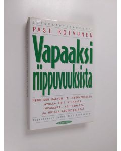 Kirjailijan Pasi Koivunen käytetty kirja Vapaaksi riippuvuuksista : henkisen kasvun ja itsehypnoosin avulla irti viinasta, tupakasta, pelihimosta ja muista addiktioista!