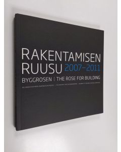 käytetty kirja Rakentamisen Ruusu 2007-2011 Byggrosen 2007-2011 = The Rose for Building 2007-2011