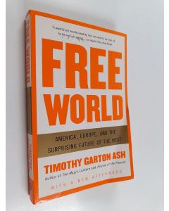 Kirjailijan Timothy Garton Ash käytetty kirja Free world : America, Europe, and the surprising future of the West