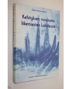 Kirjailijan Tauno Lahtinen käytetty kirja Kehityksen vuosisata liikemiesten Lahdessa : historiaa, muistelmia ja mielipiteitä kaupungin yrityselämän piiristä