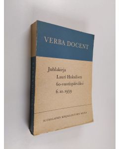 käytetty kirja Verba docent : juhlakirja Lauri Hakulisen 60-vuotispäiväksi 6. 10. 1959