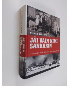 Kirjailijan Pirkko Kanervo käytetty kirja Jäi vain nimi sankarin : johannekselaiset toisessa maailmansodassa