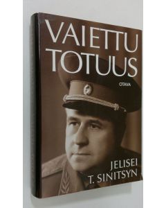 Kirjailijan Jelisei T. Sinitsyn käytetty kirja Vaiettu totuus : salaisen agentin todistajanlausunto