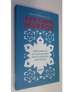 Kirjailijan Eero Yrjö-Koskinen uusi kirja Arktinen murros (UUSI)