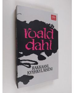 Kirjailijan Roald Dahl käytetty kirja Rakkaani, kyyhkyläiseni : jännityskertomuksia