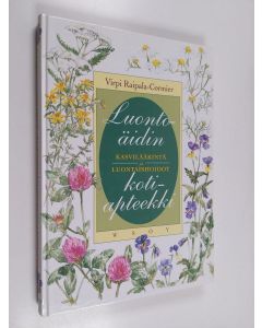 Kirjailijan Virpi Raipala-Cormier käytetty kirja Luontoäidin kotiapteekki : kasvilääkintä ja luontaishoidot