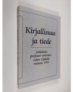 käytetty kirja Kirjallisuus ja tiede : juhlakirja professor emeritus Aatos Ojalalle vuonna 1982
