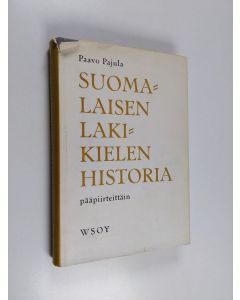 Kirjailijan Paavo Pajula käytetty kirja Suomalaisen lakikielen historia pääpiirteittäin