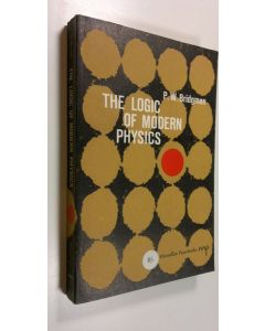 Kirjailijan P. W. Bridgman käytetty kirja The logic of modern physics (ERINOMAINEN)