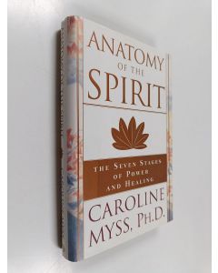 Kirjailijan Caroline M. Myss käytetty kirja Anatomy of the Spirit - The Seven Stages of Power and Healing