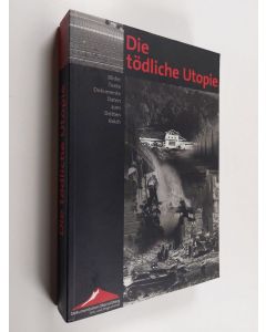 Kirjailijan Horst Möller & Volker Dahm ym. käytetty kirja Die tödliche Utopie - Bilder, Texte, Dokumente, Daten zum Dritten Reich