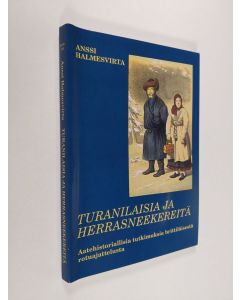 Kirjailijan Anssi Halmesvirta käytetty kirja Turanilaisia ja herrasneekereitä : aatehistoriallisia tutkimuksia brittiläisestä rotuajattelusta