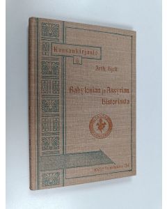 Kirjailijan Arthur Hjelt käytetty kirja Pääpiirteet Babylonian ja Assyrian historiasta : raamatun kertomuksia silmällä pitäen