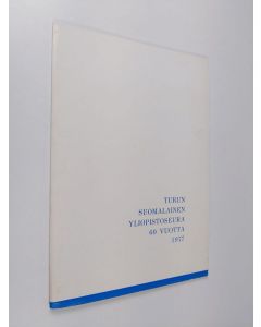 käytetty teos Turun suomalainen yliopistoseura 60 vuotta 1977 : selostus yliopistoseuran 60-vuotisjuhlan päätapahtumista 12.-13. marraskuuta 1977