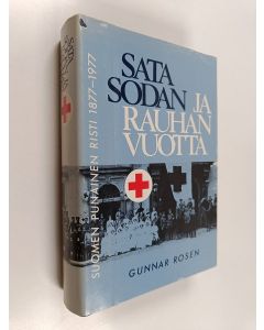 Kirjailijan Gunnar Rosen käytetty kirja Sata sodan ja rauhan vuotta : Suomen punainen risti 1877-1977