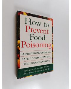 Kirjailijan Elizabeth Scott & Paul Sockett käytetty kirja How to Prevent Food Poisoning - A Practical Guide to Safe Cooking, Eating, and Food Handling