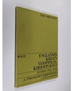 Kirjailijan Eino Miettinen käytetty kirja Englannin kielen ylioppilaskirjoitukset vuosina 1921-1968 : Sanastolla ja selityksillä varustettuina : A. Pakolliset kirjoitukset