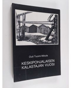 Kirjailijan Outi Tuomi-Nikula käytetty kirja Keskipohjalaisen kalastajan vuosi : Keski-Pohjanmaan suomenkielisen rannikon ammattimaisen kalastuksen ja hylkeenpyynnin muuttuminen 1800- ja 1900-luvulla