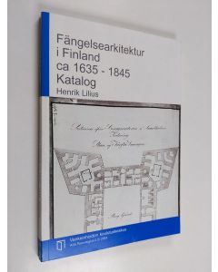 Kirjailijan Henrik Lilius käytetty kirja Fängelsearkitektur i Finland ca 1635-1845 : Katalog