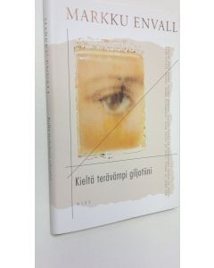 Kirjailijan Markku Envall käytetty kirja Kieltä terävämpi giljotiini