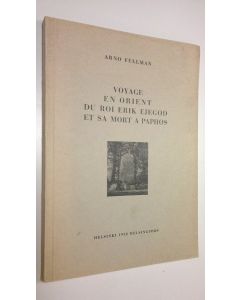 Kirjailijan Arno Fellman käytetty kirja Voyage en orient du roi Erik Ejegod et sa mort a Paphos (ERINOMAINEN)