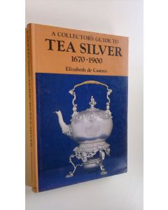 Kirjailijan Elizabeth de Castres käytetty kirja A collector's guide to tea silver 1670-1900