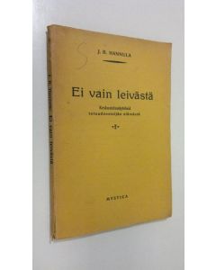 Kirjailijan J. R. Hannula käytetty kirja Ei vain leivästä : keskustelunäytelmä totuudenetsijän elämästä