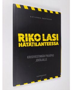 Kirjailijan Katleena Kortesuo käytetty kirja Riko lasi hätätilanteessa : kriisiviestinnän pikaopas johtajalle