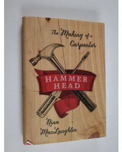 Kirjailijan Nina Maclaughlin käytetty kirja Hammer Head - The Making Of A Carpenter