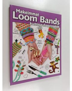 käytetty kirja Loom bands : makeimmat kuminauhaprojektit