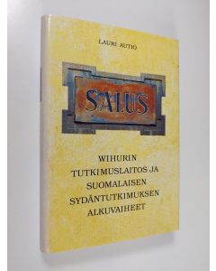 Kirjailijan Lauri Autio käytetty kirja Salus : Wihurin tutkimuslaitos ja suomalaisen sydäntutkimuksen alkuvaiheet
