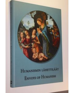 Tekijän Janne ym. Gallen-Kallela-Siren  käytetty kirja Humanismin lähettiläät : italialaisia taideaarteita Belgradin kansallismuseon kokoelmista & valikoima vanhaa italialaista taidetta suomalaisista kokoelmista = Envoys of humanism : Italian art treasure