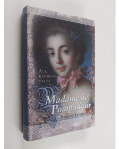 Kirjailijan Herman Lindqvist käytetty kirja Madame de Pompadour : äly, kauneus, valta