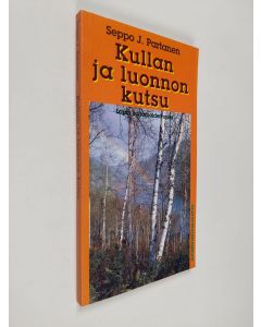 Kirjailijan Seppo J. Partanen käytetty kirja Kullan ja luonnon kutsu : Lapin kultamaiden opas : kertomus yli 120 vuotisesta unelmasta, joka on taas vähällä toteutua (signeerattu, tekijän omiste)