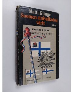 Kirjailijan Matti Klinge käytetty kirja Suomen sinivalkoiset värit : kansallisten ja muidenkin symbolien vaiheista ja merkityksestä