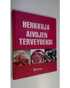 Kirjailijan Charlotte Erlanson-Albertsson käytetty kirja Herkkuja aivojen terveydeksi : kokonainen keittokirja nopeita terveellisiä aterioita