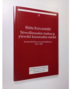 Kirjailijan Riitta Kuivasmäki käytetty kirja Siiwollisuuden tuntoa ja ylewätä kauneuden mieltä : suomenkielinen nuorisokirjallisuus 1851-1899