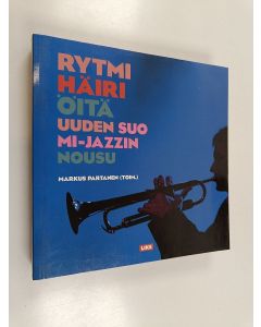 Tekijän Markus Partanen  käytetty kirja Rytmihäiriöitä : uuden Suomi-jazzin nousu