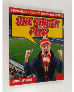 Kirjailijan Chris Parker käytetty kirja One Ginger Pele! - Football's Funniest Songs and Chants