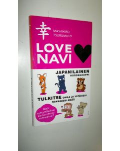 Kirjailijan Masahiro Tsurumoto käytetty kirja Lovenavi : japanilainen horoskooppi : tulkitse omaa ja ystäviesi rakkauselämää : mitä syntymäaikasi kertoo ihmissuhteistasi (UUSI)