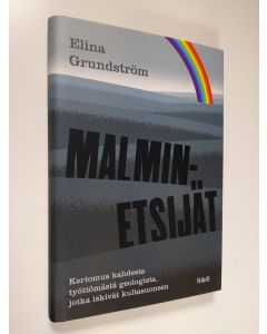 Kirjailijan Elina Grundström uusi kirja Malminetsijät : kertomus kahdesta työttömästä geologista, jotka iskivät kultasuoneen (UUDENVEROINEN)