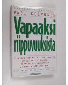 Kirjailijan Pasi Koivunen käytetty kirja Vapaaksi riippuvuuksista : henkisen kasvun ja itsehypnoosin avulla irti viinasta, tupakasta, pelihimosta ja muista addiktioista!